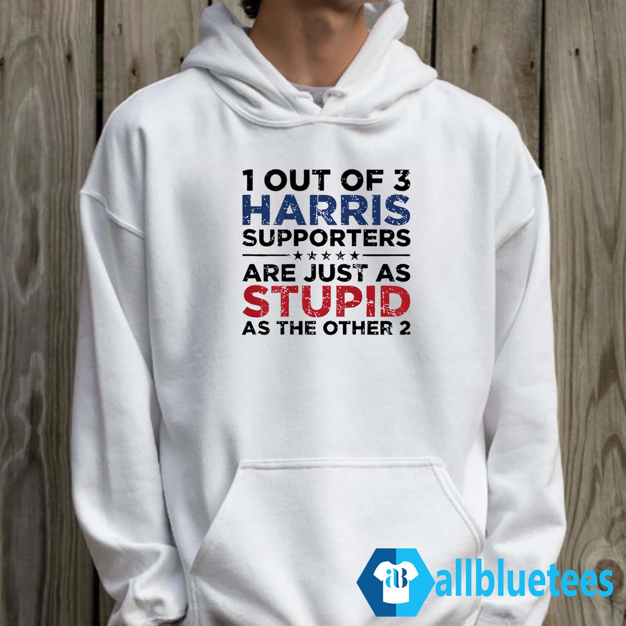 1 Out Of 3 Harris Supporters Are Just As Stupid As The Other 2 Shirt