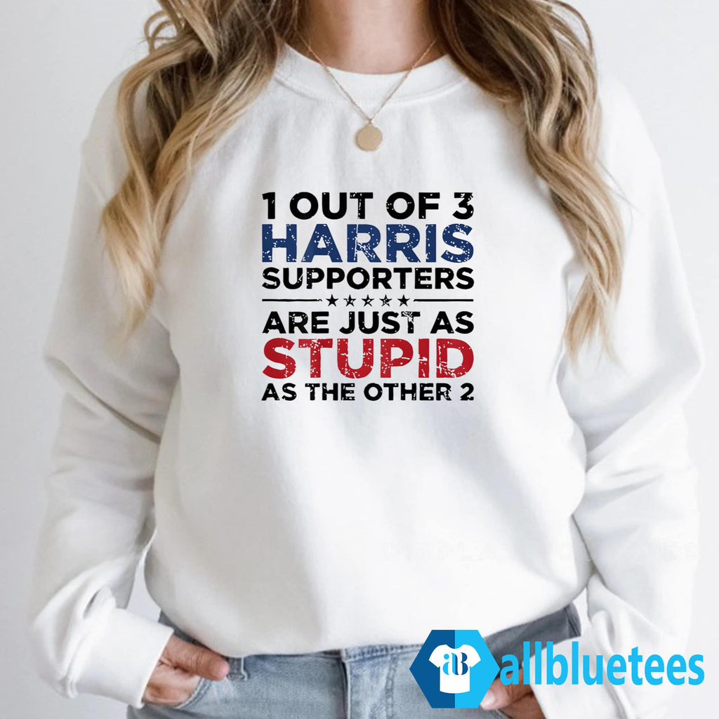 1 Out Of 3 Harris Supporters Are Just As Stupid As The Other 2 Shirt