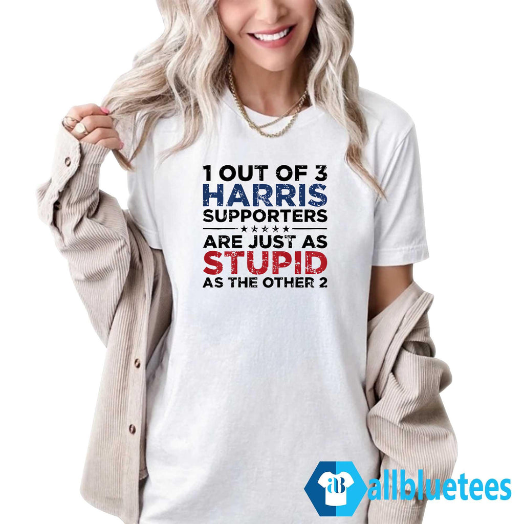 1 Out Of 3 Harris Supporters Are Just As Stupid As The Other 2 Shirt