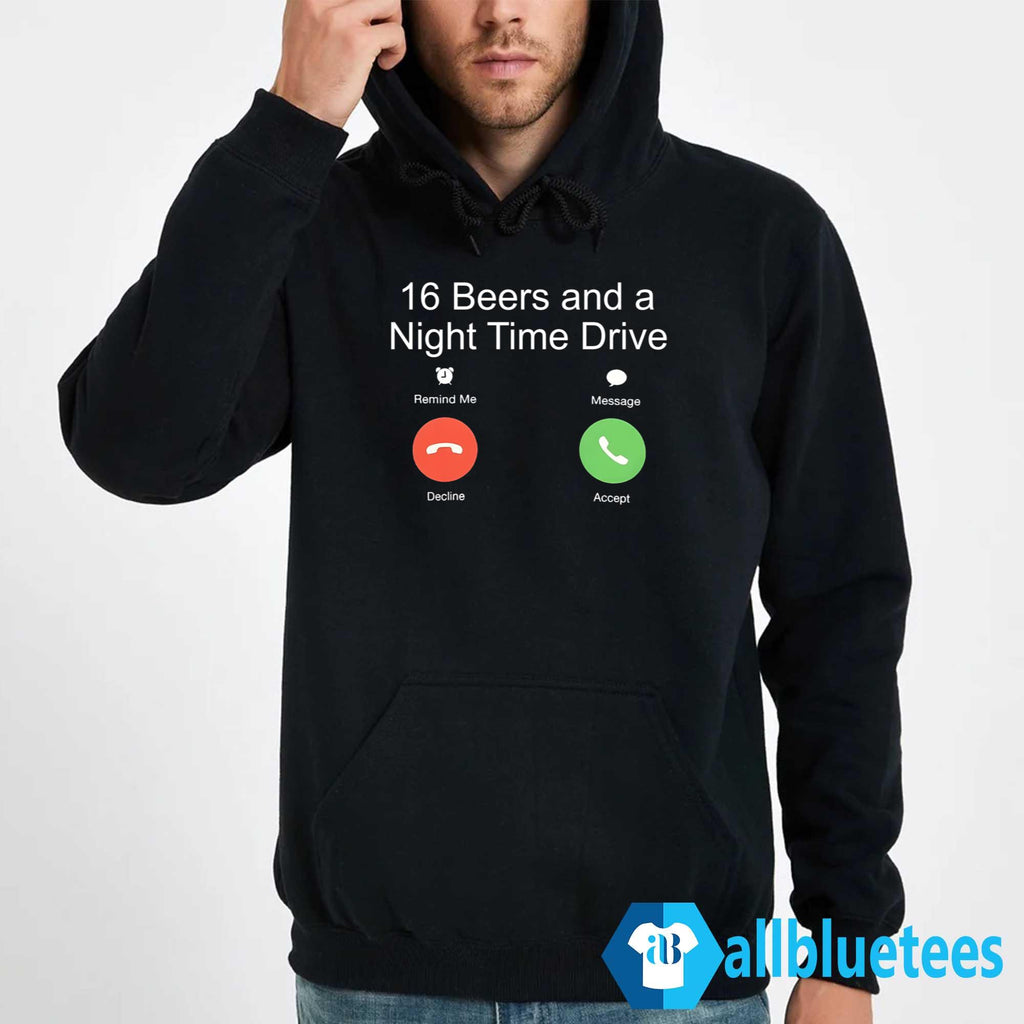 16 Beers And A Night Time Drive Shirt