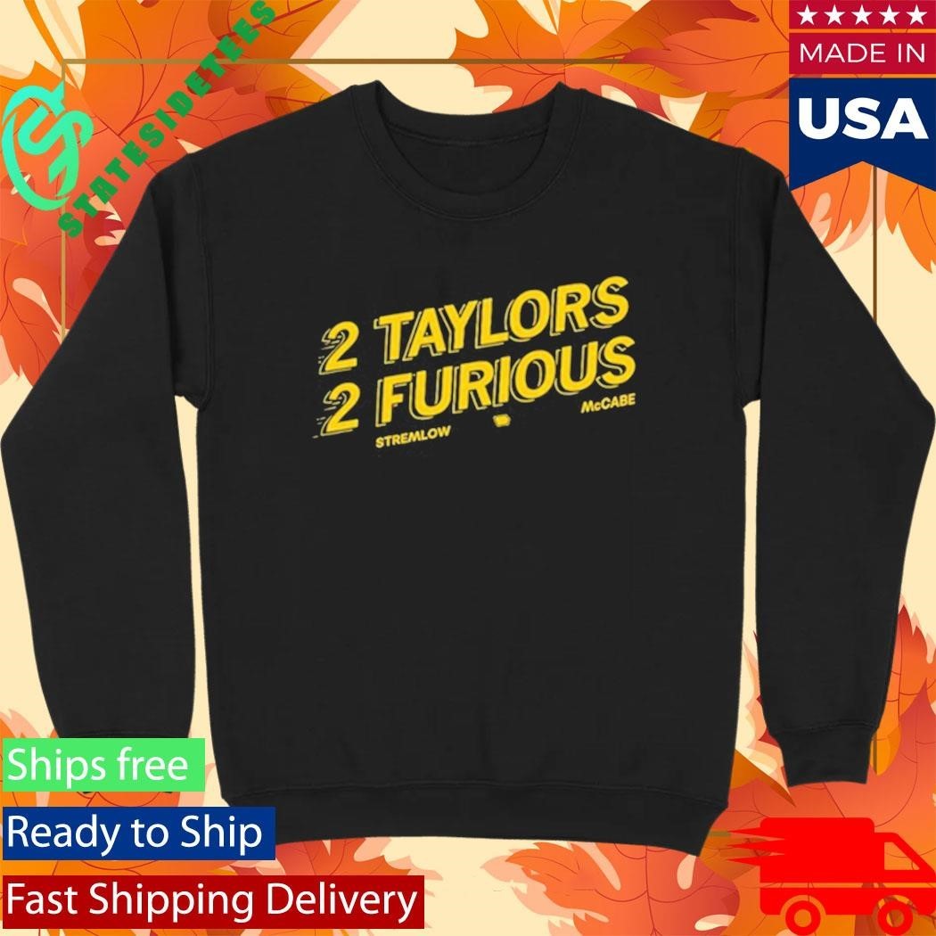 2 Taylors 2 Furious Stremlow Mccabe Shirt