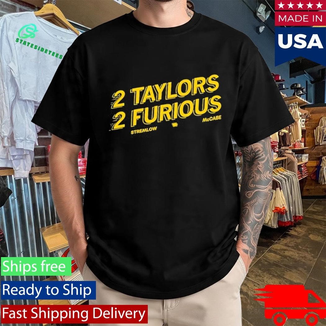 2 Taylors 2 Furious Stremlow Mccabe Shirt