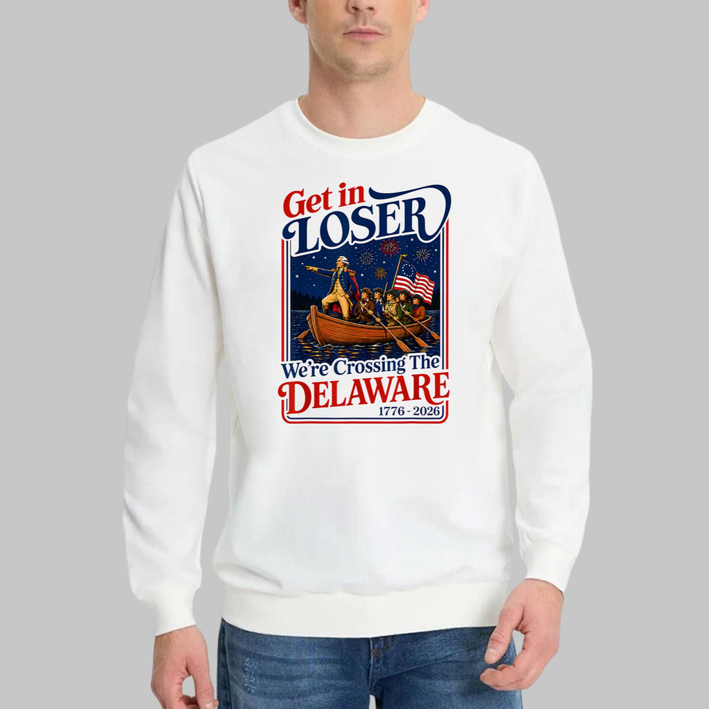 2026 Get in Loser We’re Crossing The Delaware 4th Of July Shirt