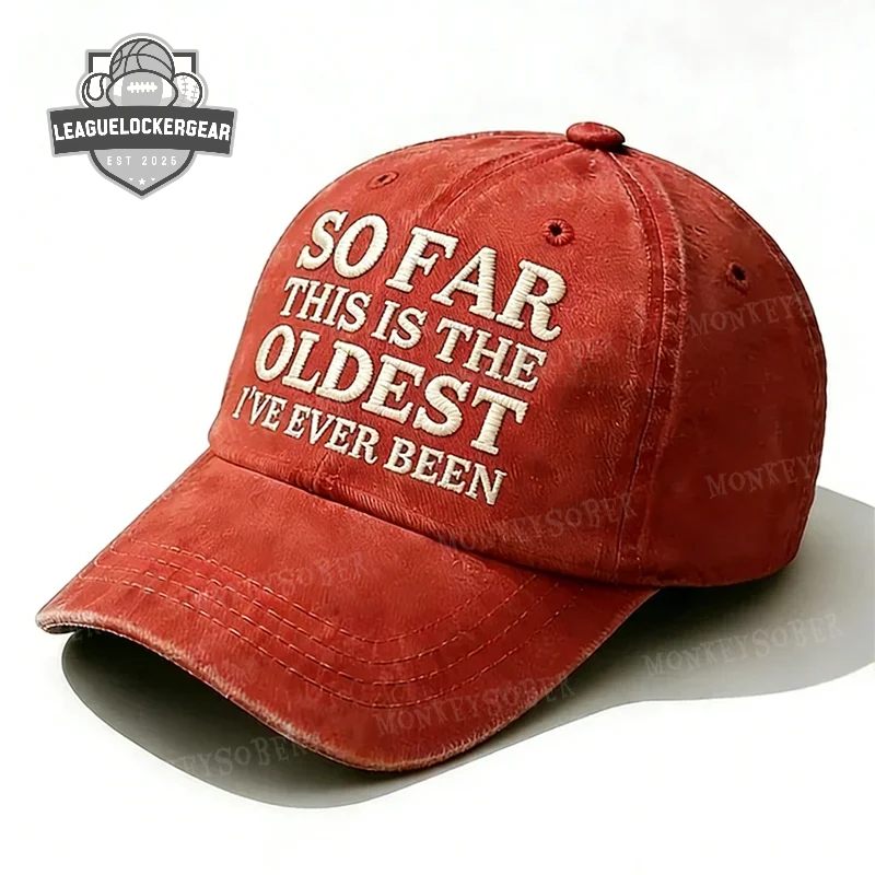 So Far This Is The Oldest I’ve Ever Been Distressed Baseball Cap