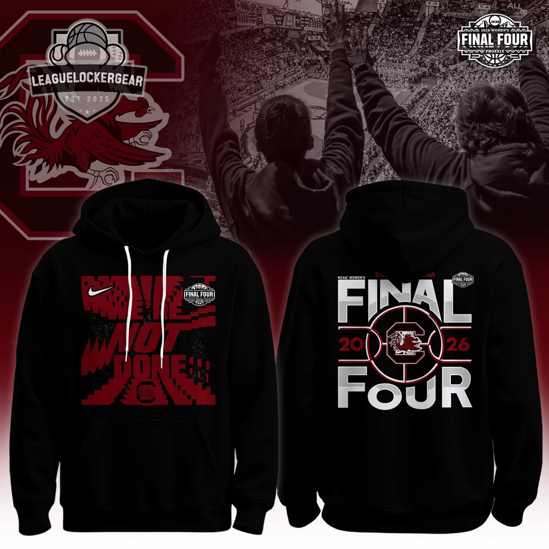 South Carolina Gamecocks We’re Not Done NCAA Women’s Final Four 2026 Hoodie