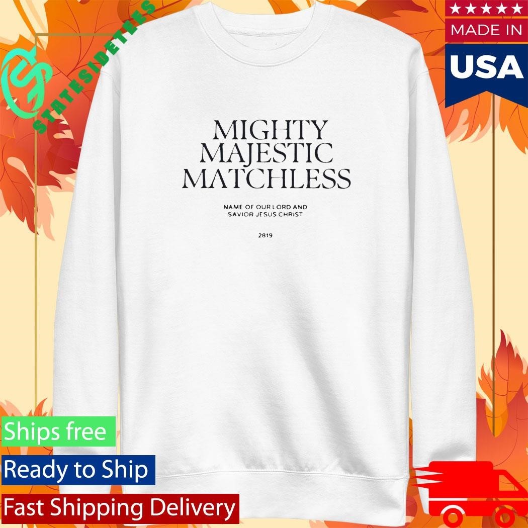 2819 In The Mighty Majestic Matchless Shirt