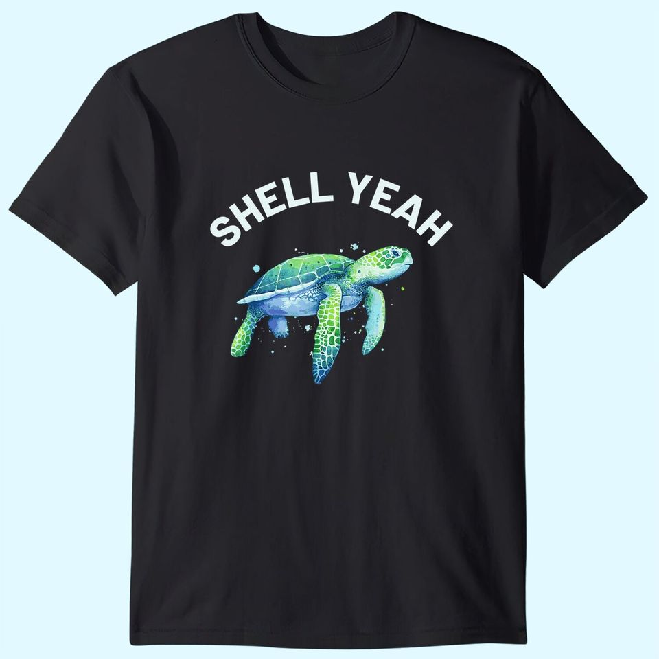 Shell Yeah - Cute Tortoise & Sea Turtle T Shirt