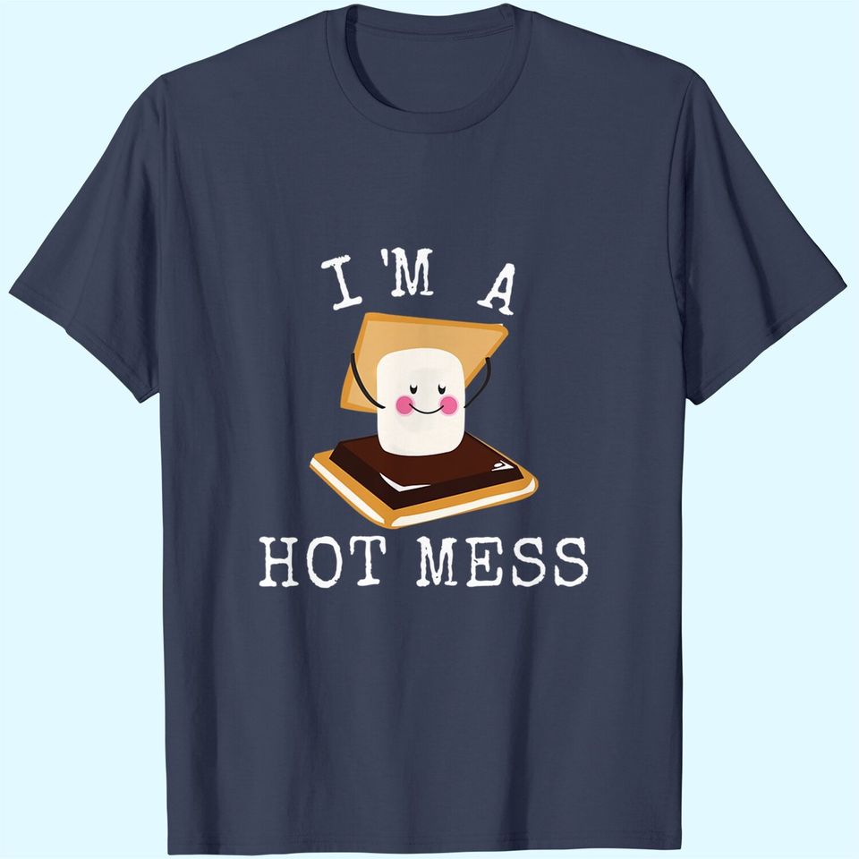 Smores Funny Campfire I'm A Hot Mess Cute Camper T Shirt