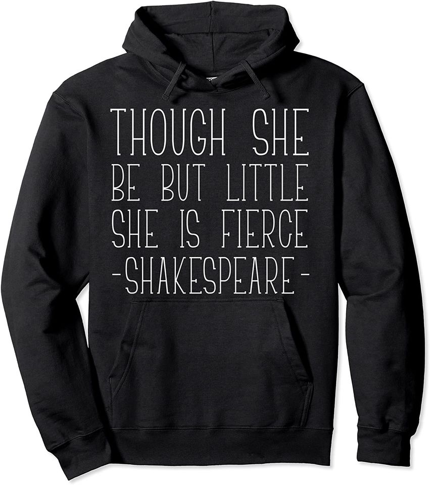 Fierce Quote Hoodie Though She Be Little She Is Fierce Shakespeare Womens Gift Pullover