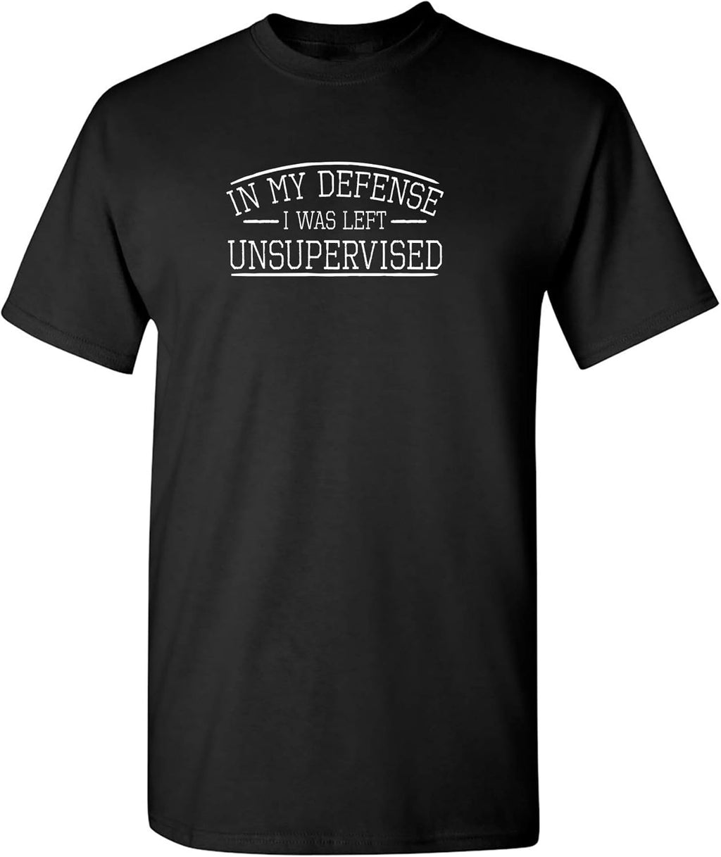 in My Defense I was Left Unsupervised Shirt | Classic Mens Tshirts Graphic | Casual Style Funny Tshirts Adult Humor