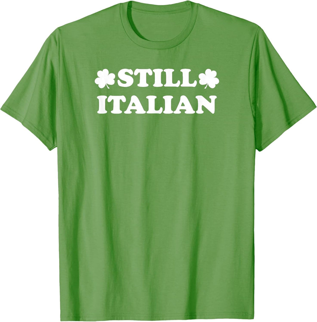 Still Italian with Shamrock Saint Patricks Day T-Shirt