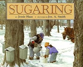 Sugaring: A Picture Book About Maple Syrup, Horses, and Early Spring on a Vermont Farm for Kids (Ages 4-8)
