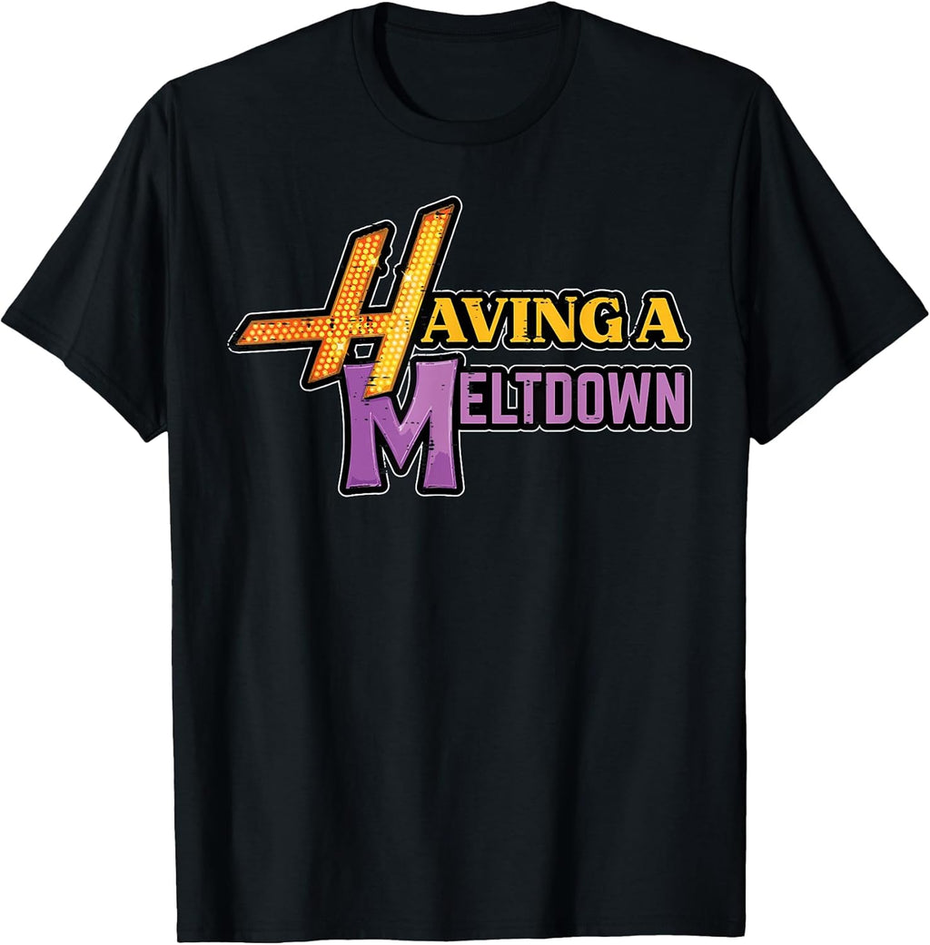 Having A Meltdown Funny Saying Quote Humor Women Girls Kids T-Shirt