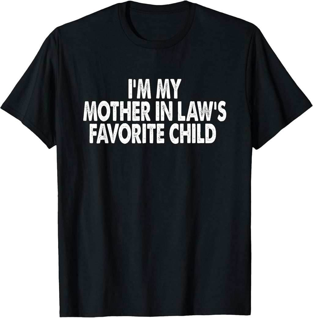 I'm My Mother in Law's Favorite Child Funny Parent Men Women T-Shirt