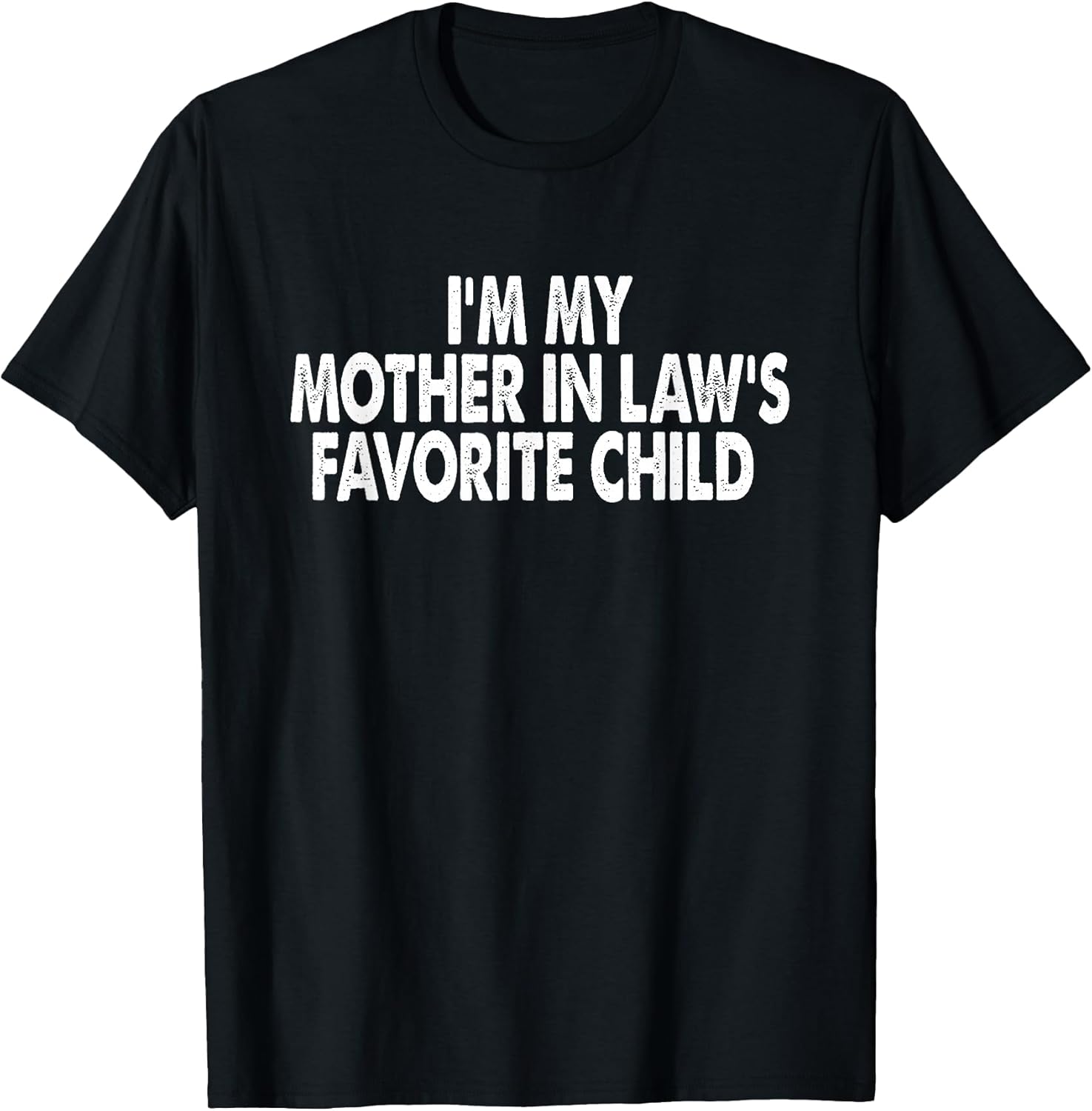 I'm My Mother in Law's Favorite Child Funny Parent Men Women T-Shirt