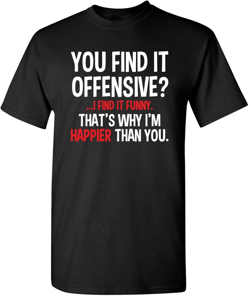 You Find It Offensive? | Casual Novelty Funny Mens T-Shirts | Printed in USA Adult Humor Sarcastic Tees