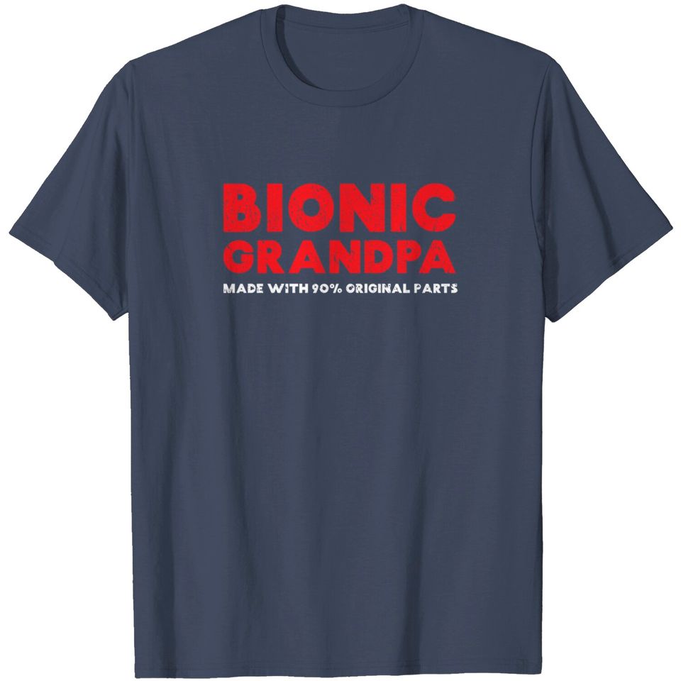 Mens Bionic Grandpa Knee Hip Replacement 90% Original Parts T-Shirt