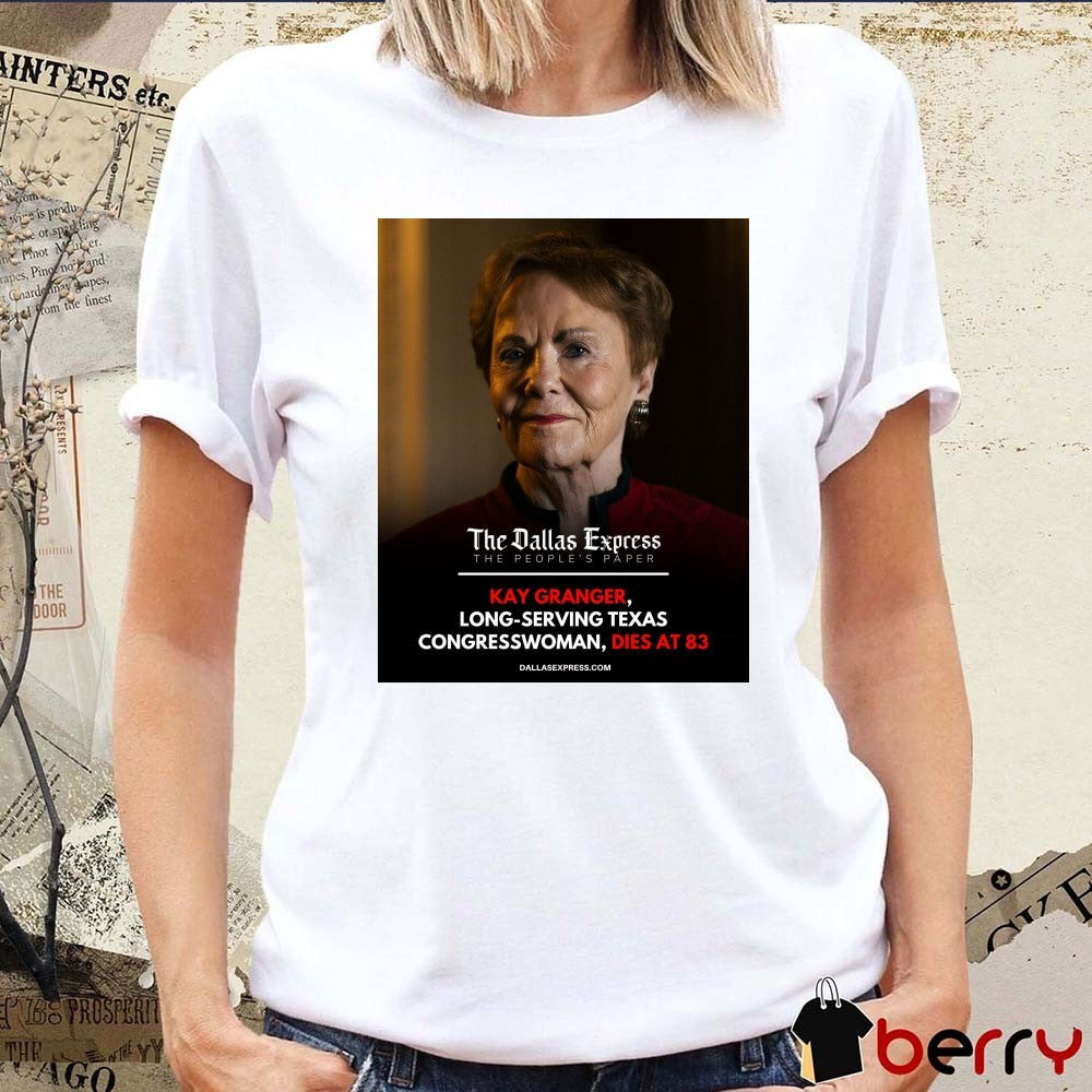 The Dallas Express The People’s Paper Kay Granger Long-Serving Texas Congresswoman Dies At 83 Poster t-shirt