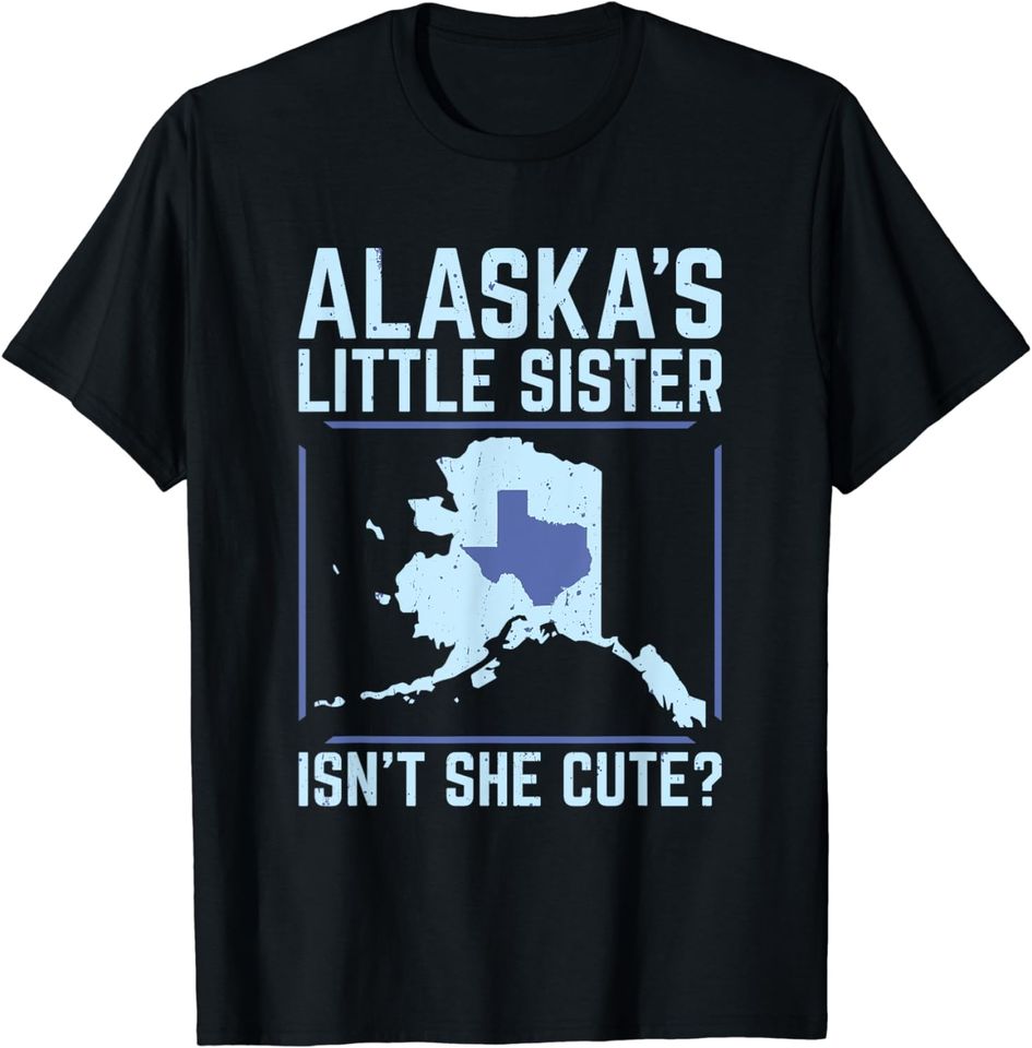 Alaska's Little Sister Isn't She Cute Texas T Shirt