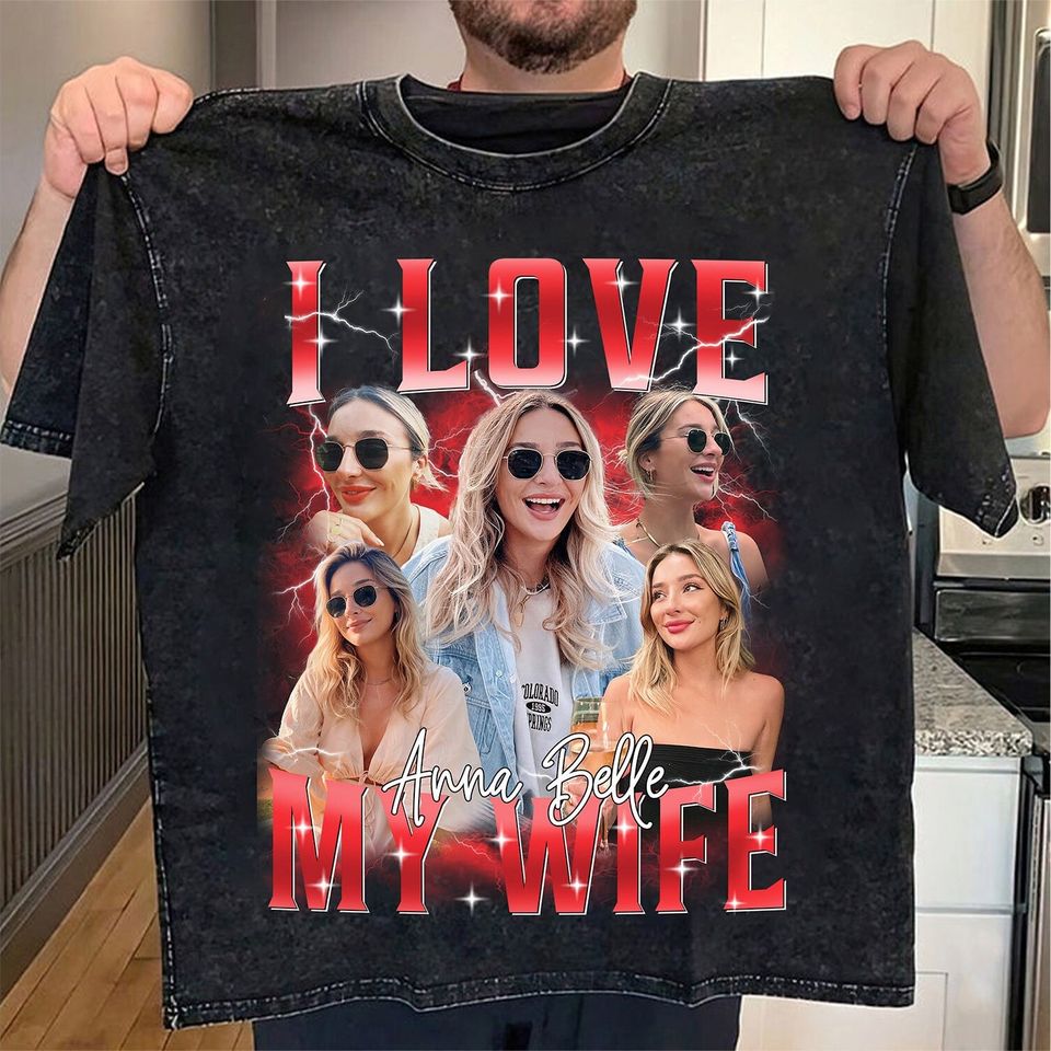 Custom Bootleg Rap Tee, I Love My Wife Shirt, Custom Wife Photo Shirt