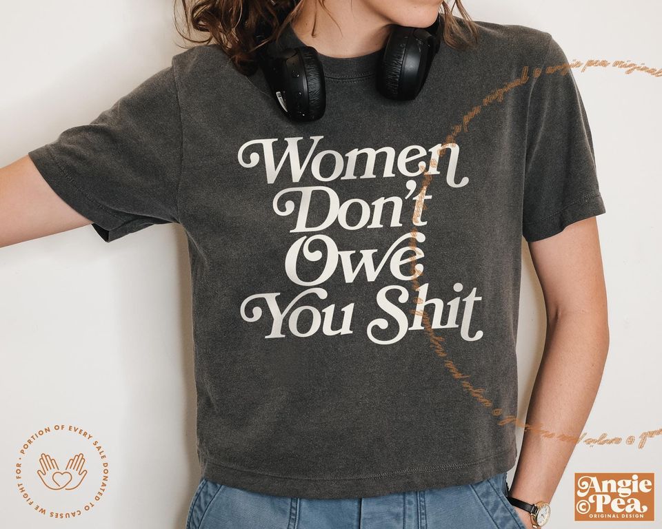 Women Don't Owe You Sh*t, Feminist Boxy Tee, Women's Rights