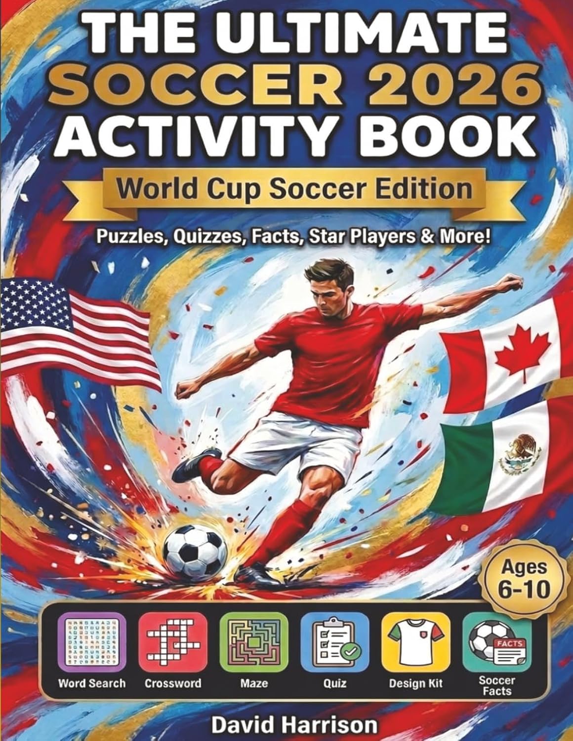 The Ultimate Soccer 2026 Activity Book: World Cup Edition — Puzzles, Quizzes, Facts, Star Players & More for Kids!