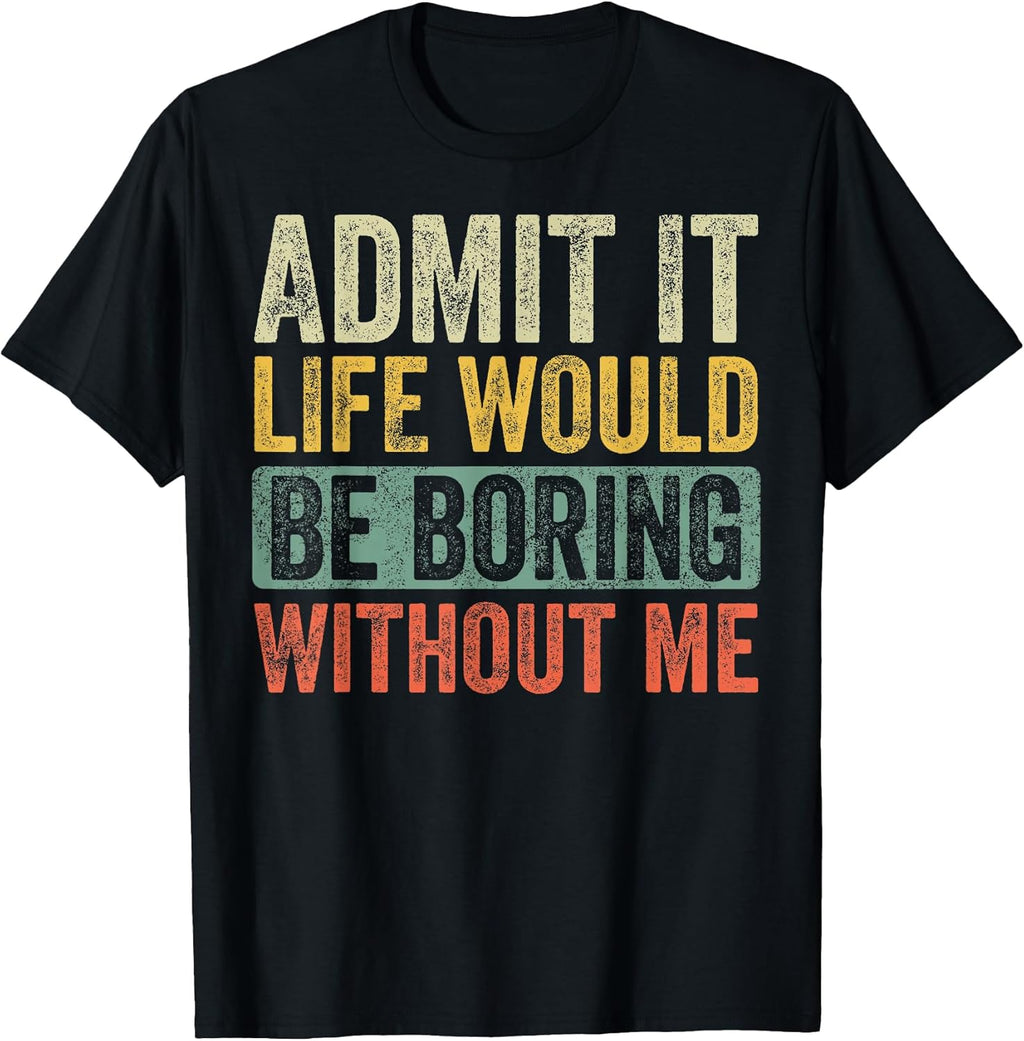 Admit It Life Would Be Boring Without Me Retro Graphic T-Shirt - Unisex Adults - Black - Short Sleeve - Small