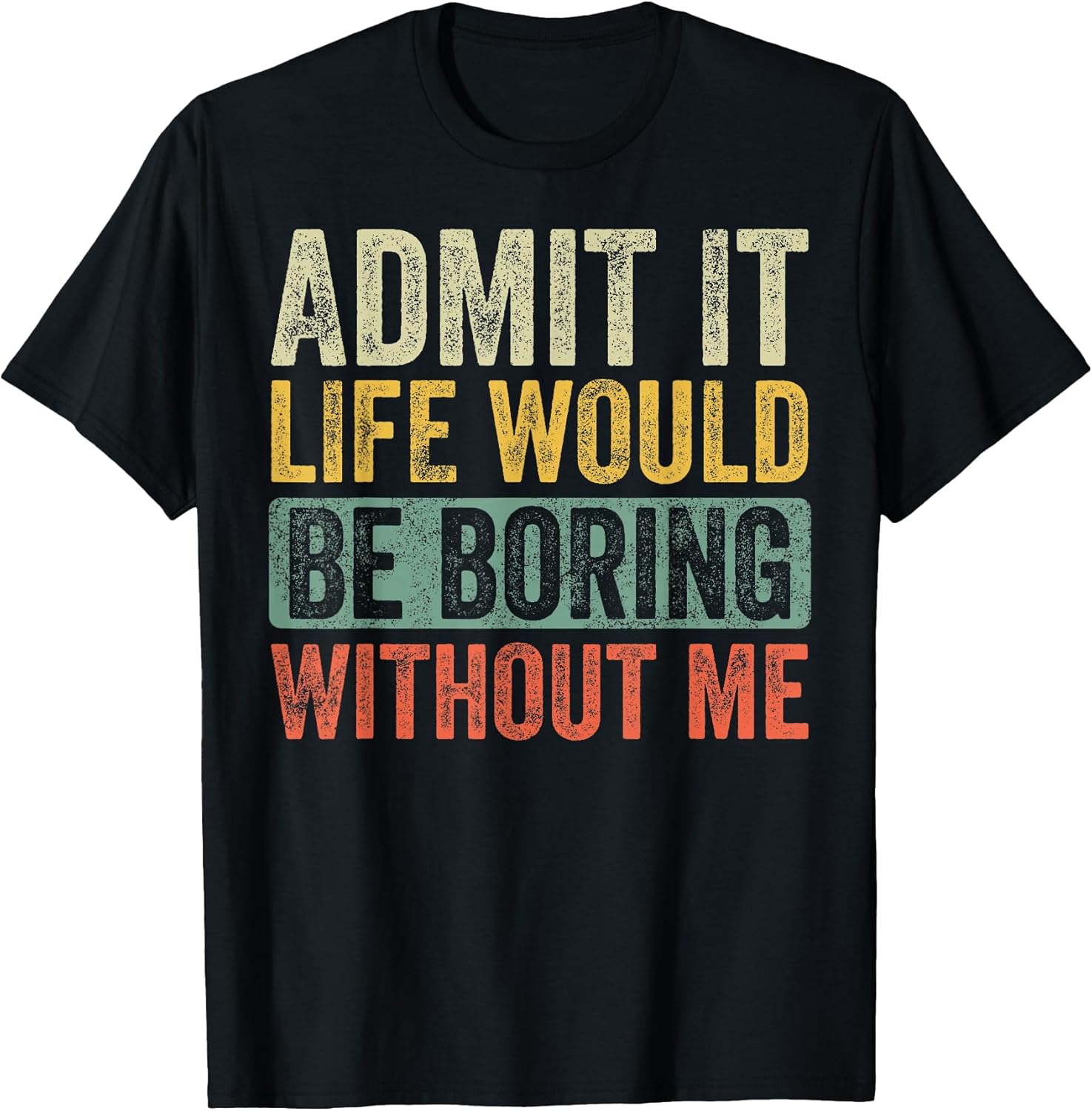Admit It Life Would Be Boring Without Me Retro Graphic T-Shirt - Unisex Adults - Black - Short Sleeve - Small