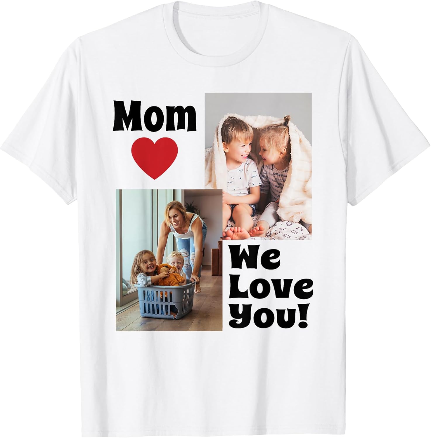 Custom We Love You Mom Photo T-Shirt - Personalize with Photos for Mother's Day
