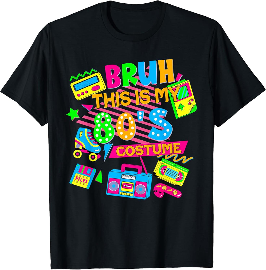 Bruh This is My 80's Costume 1980s Eighties Theme Retro 80s T-Shirt
