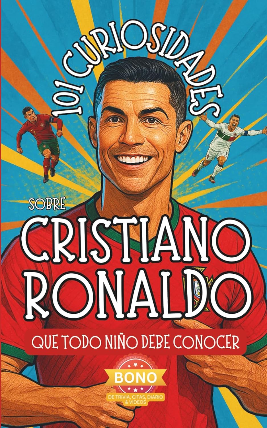 101 Curiosidades sobre Cristiano Ronaldo que Todo Niño Debe Conocer: ¡Descubre Datos Curiosos y Aventuras Asombrosas de la Estrella Mundial del ... Perfecto para Fans de CR7! (Spanish Edition)