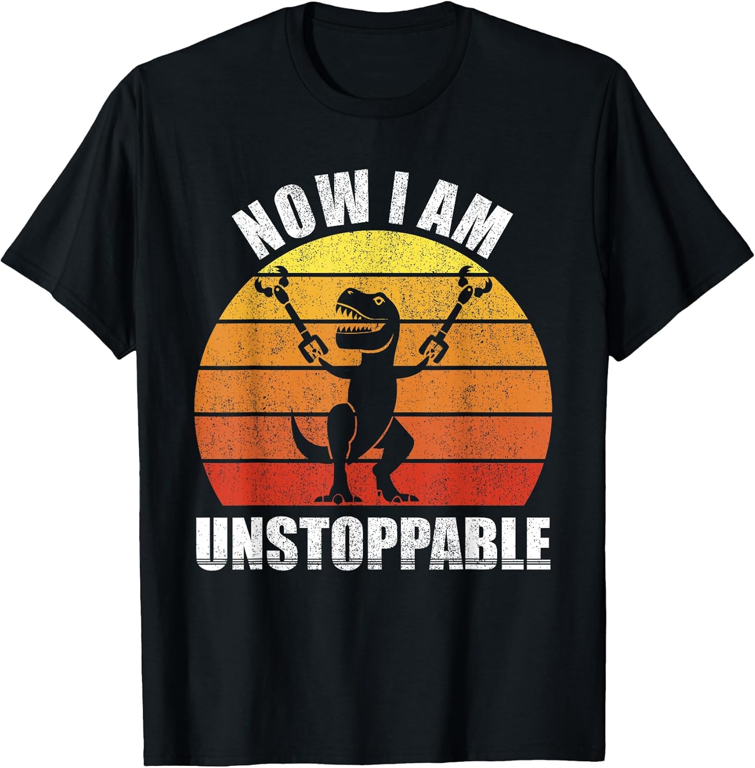 Retro Now I Am Unstoppable Shirt Funny T-Rex Gifts Vintage T-Shirt