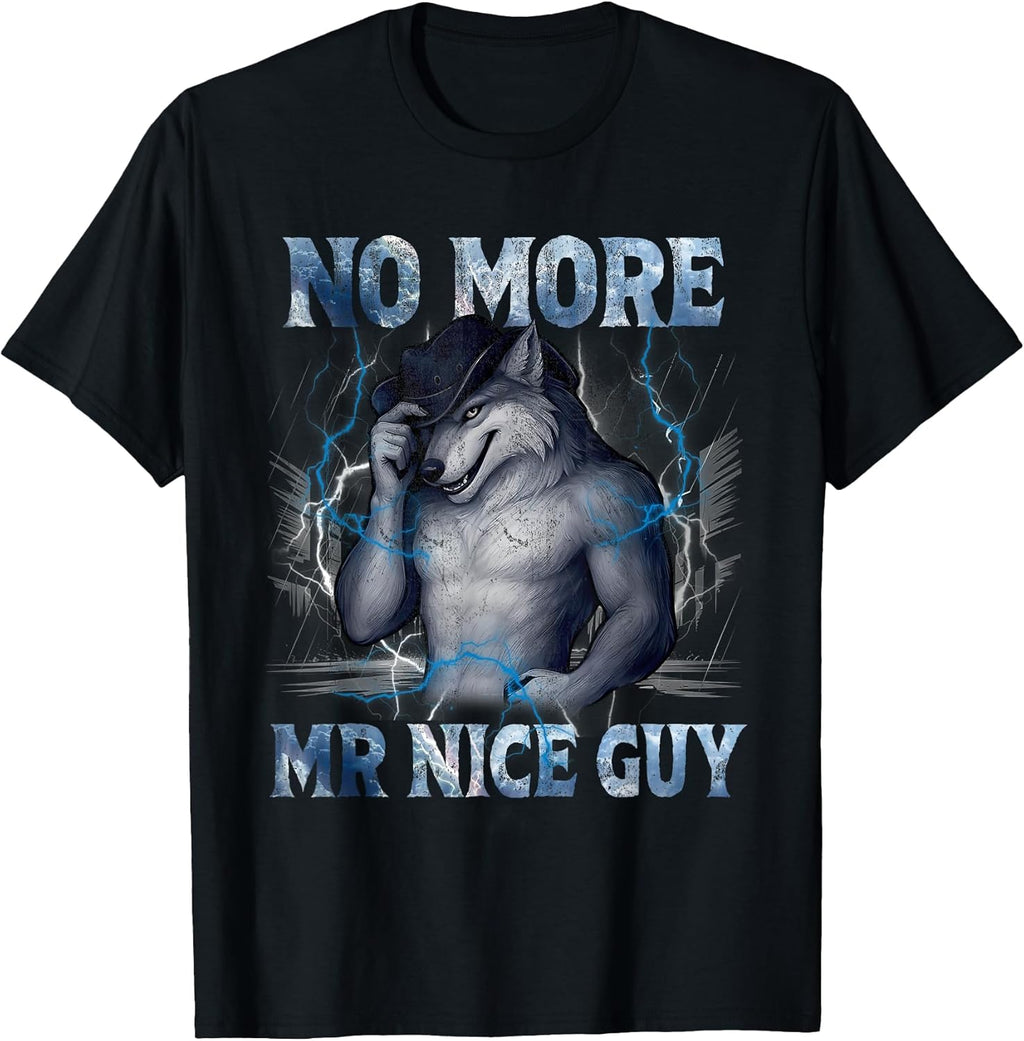 No More Mr Nice Guy Funny Alpha Wolf Meme Unhinged Brainrot T-Shirt