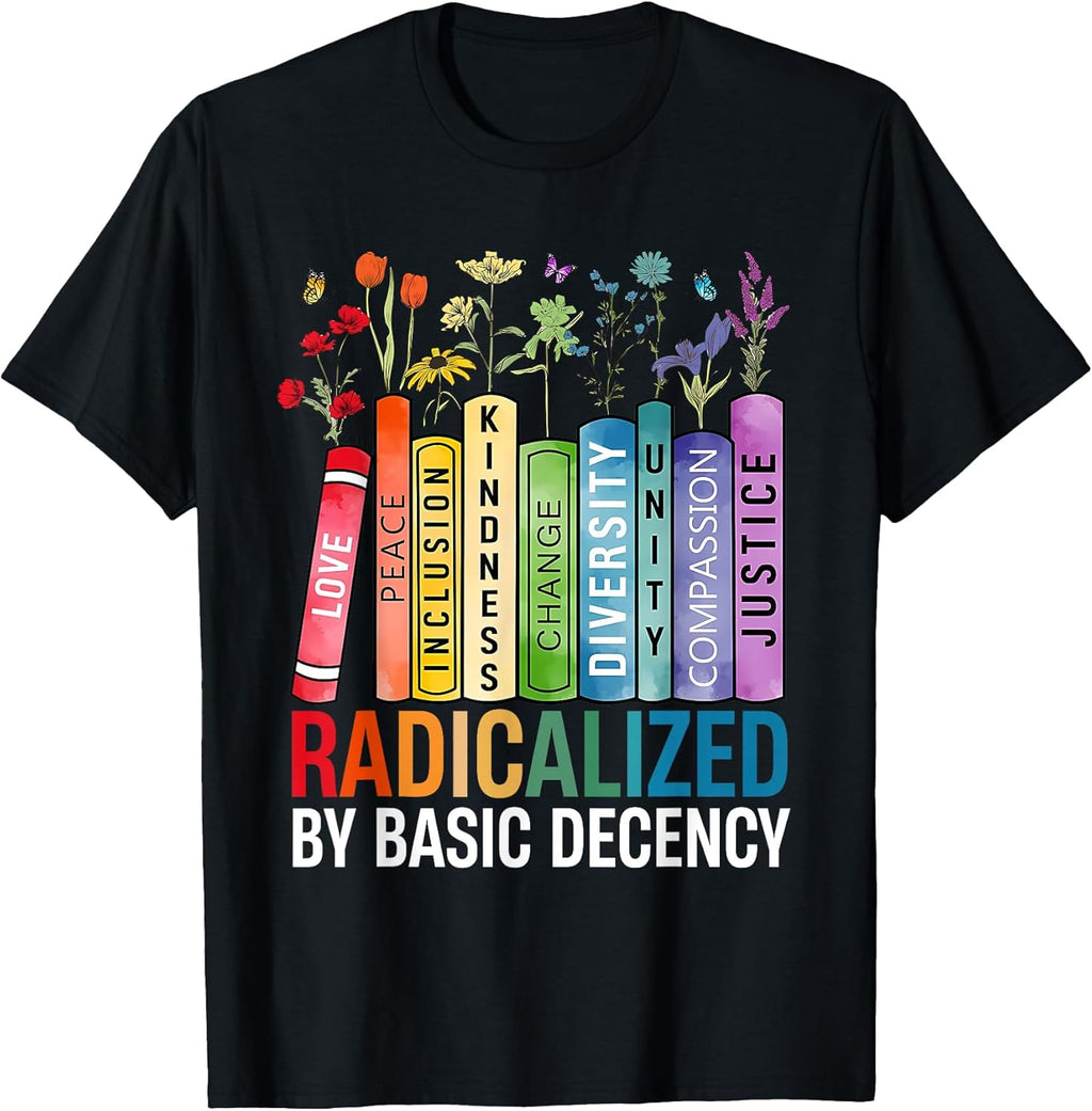 Book Flower Radicalized by Basic Decency Feminist LGBT T-Shirt