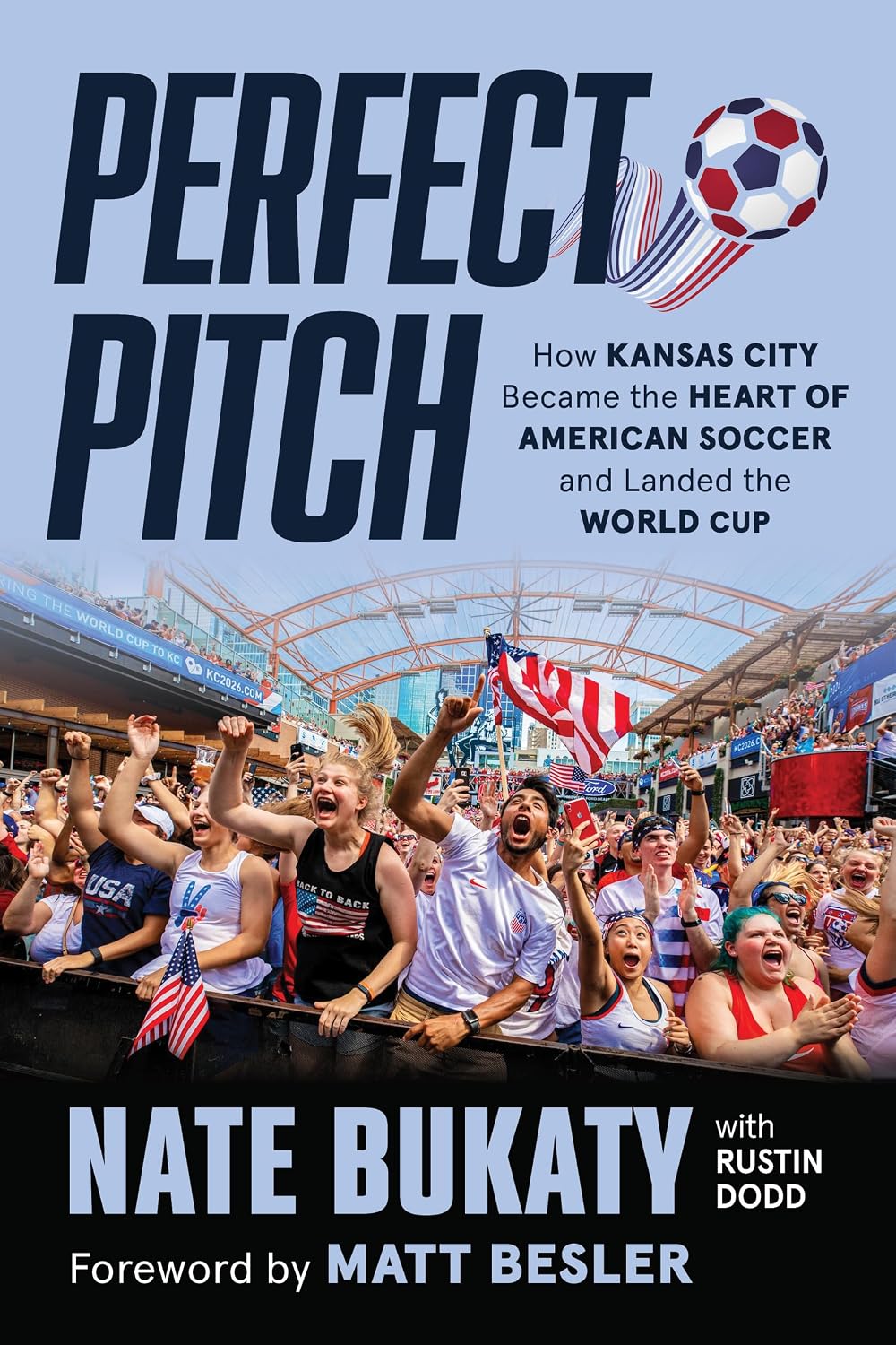 Perfect Pitch: How Kansas City Became the Heart of American Soccer and Landed the World Cup