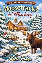 Moose Tracks and Mischief (A Maple Cabin Inn Mystery Book 1)