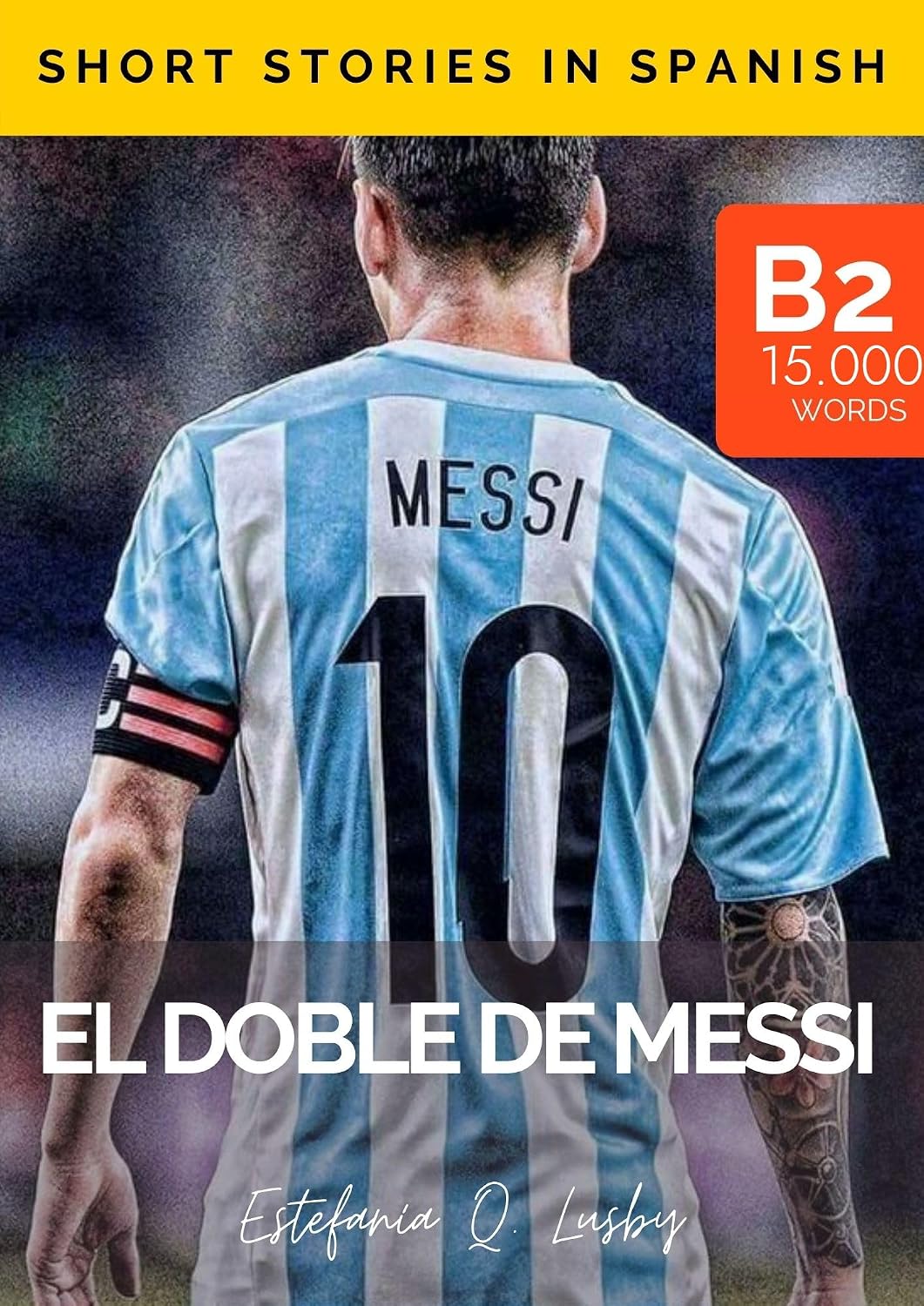 El doble de Messi - Spanish for upper intermediate/advanced (Spanish edition) : Una novela en español para nivel B2 - Argentine Spanish graded reader (Short ... - Spanish, but as a tiny vacation nº 1)
