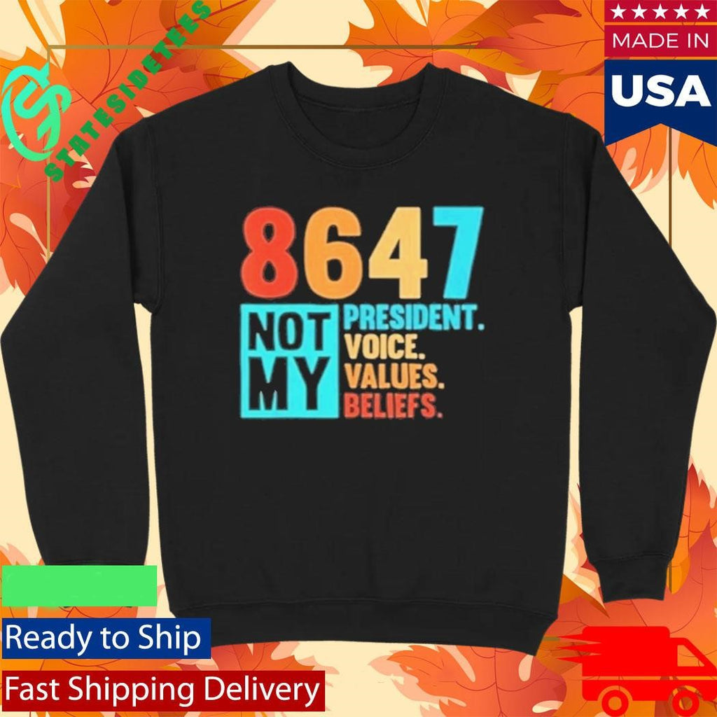 8647 Not My President Voice Values Beliefs Shirt