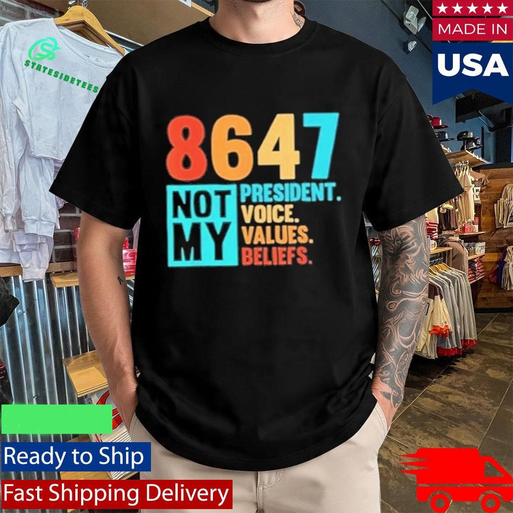 8647 Not My President Voice Values Beliefs Shirt