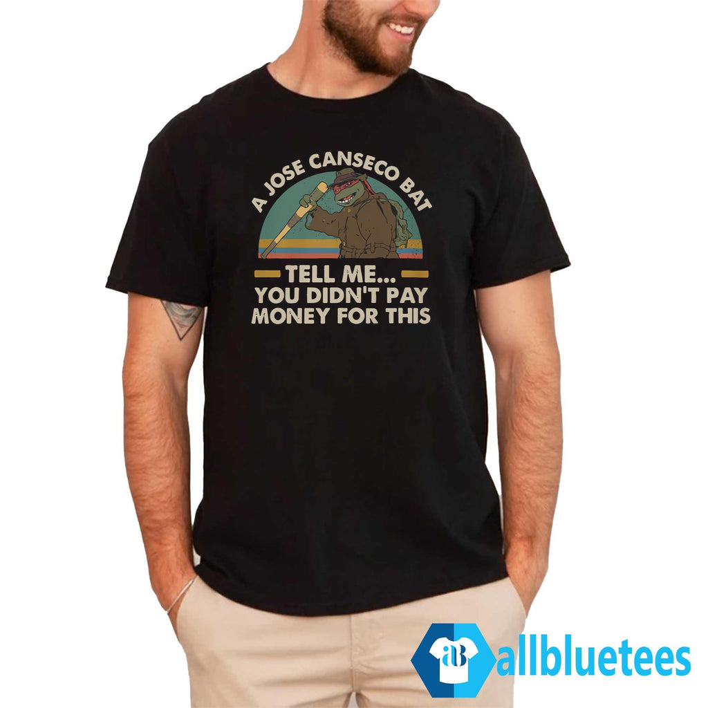 A Jose Canseco Bat Tell Me You Didn’t Pay Money For This Shirt