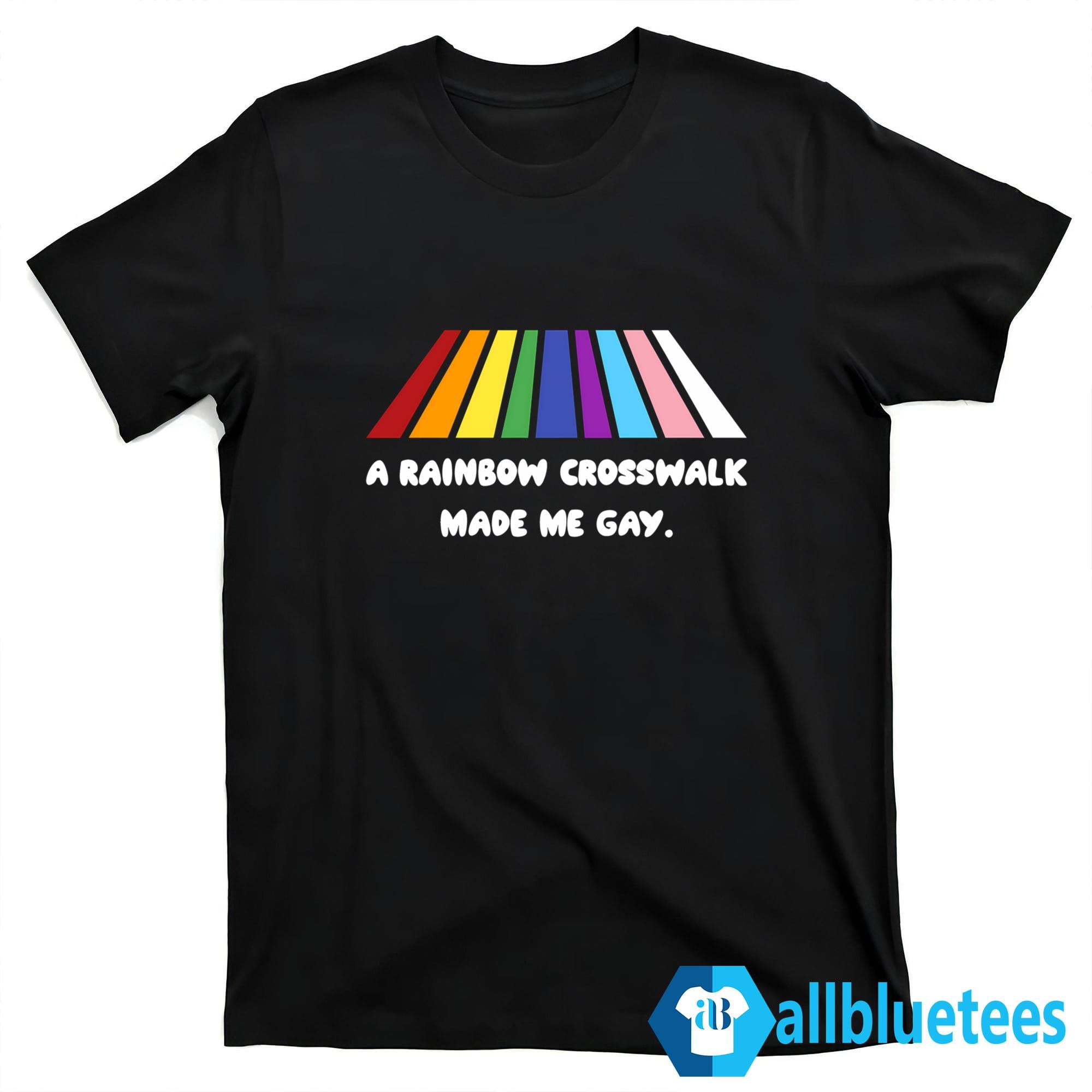 A Rainbow Crosswalk Made Me Gay Shirt