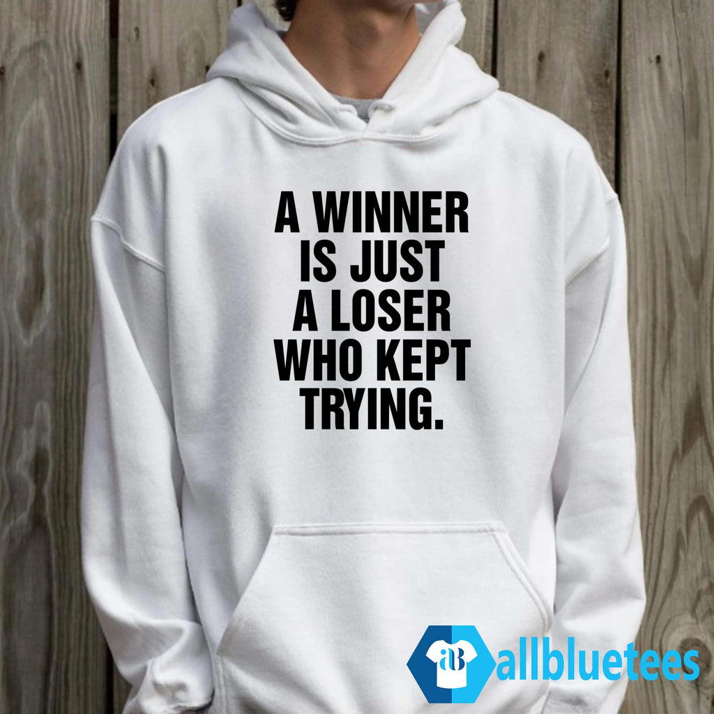 A Winner Is Just A Loser Who Kept Trying Shirt
