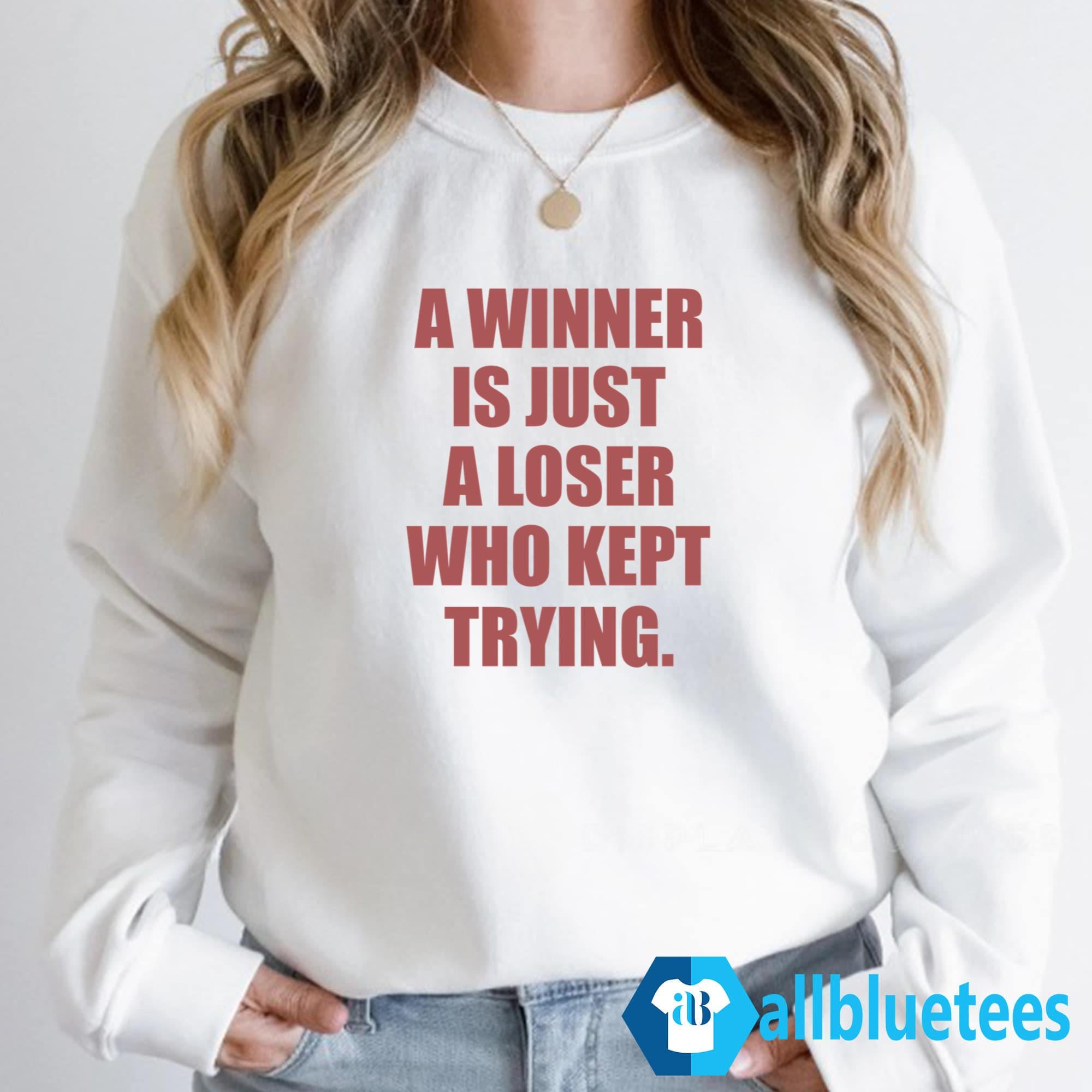 A Winner Is Just A Loser Who Kept Trying T-Shirt