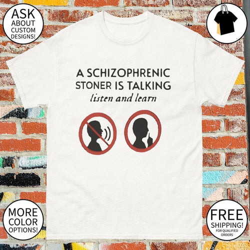 A schizophrenic stoner is talking listen and learn shirt
