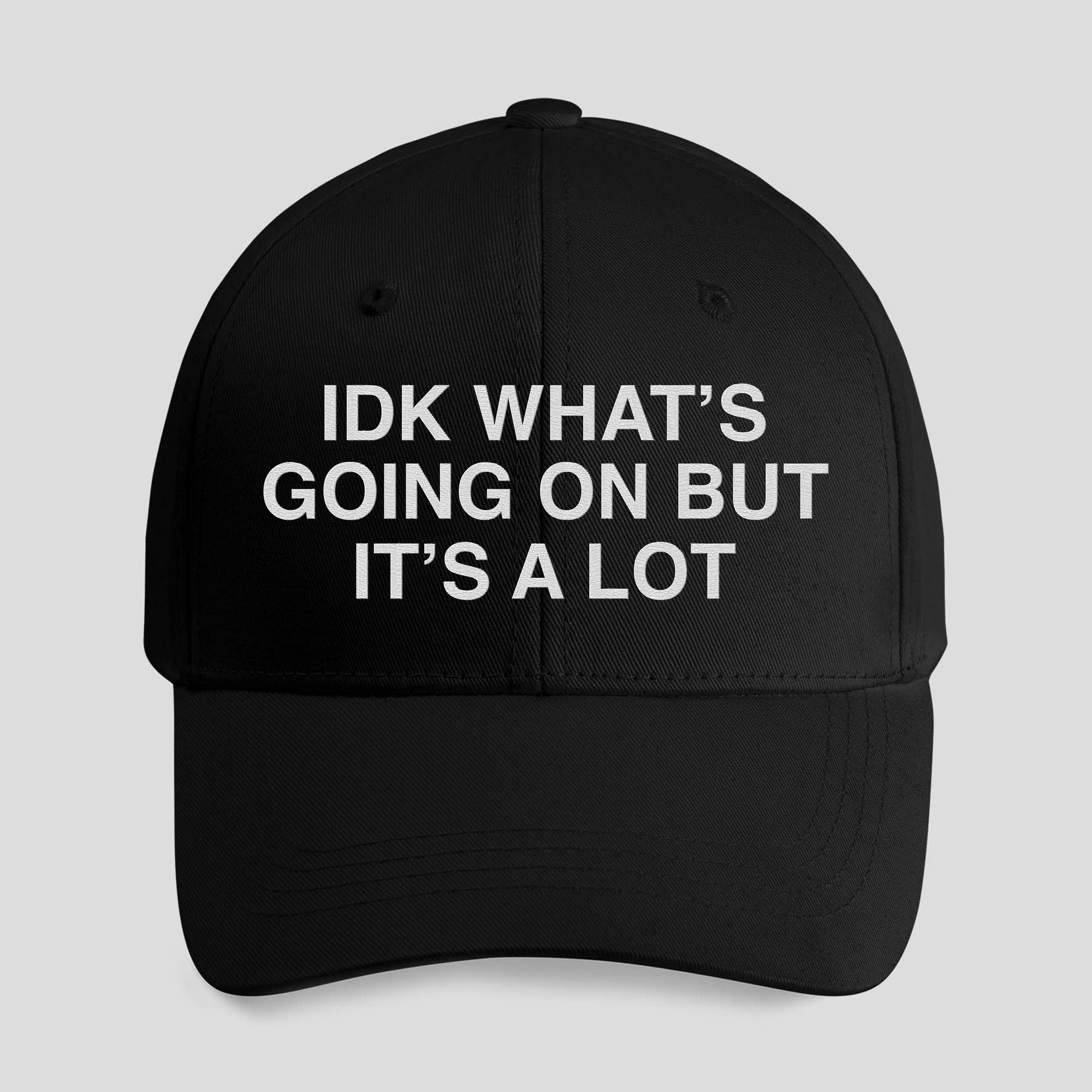 IDK What’s Going On But It’s A Lot Hat