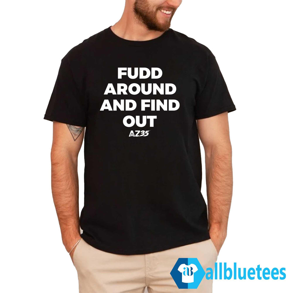 AZ35 Fudd Around And Find Out Shirt