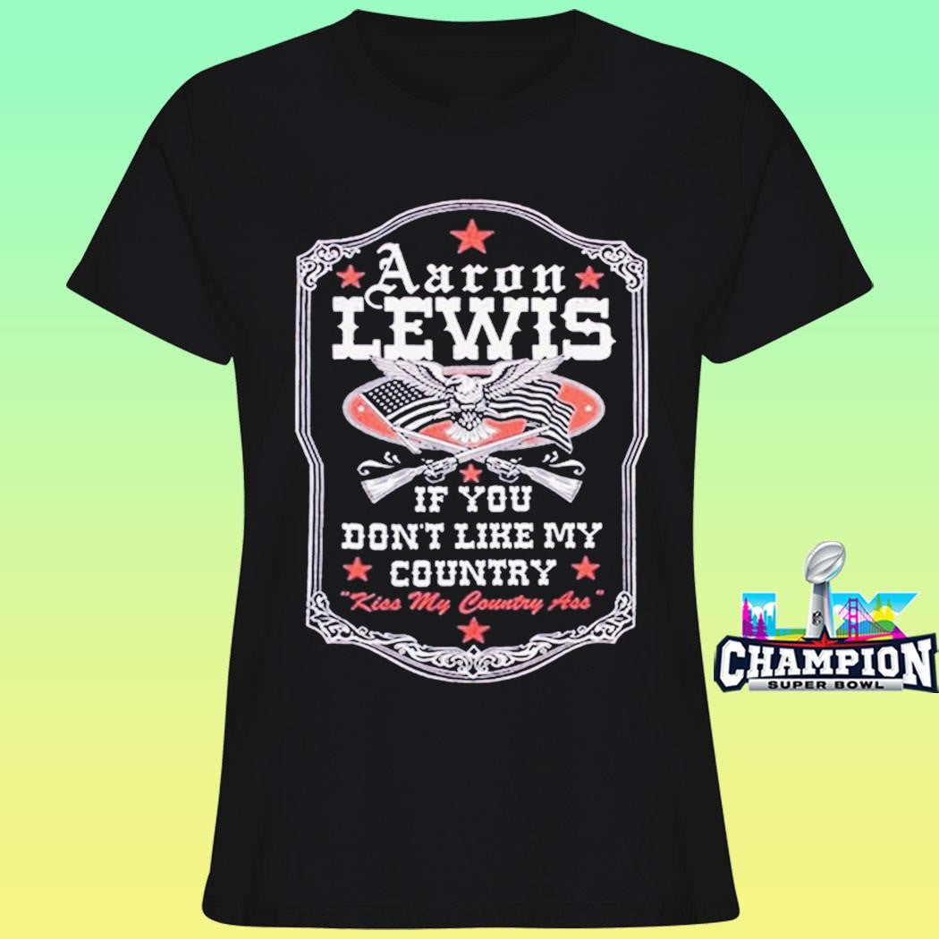 Aaron Lewis If You Don’t Like My Country Kiss My Country Ass Shirt