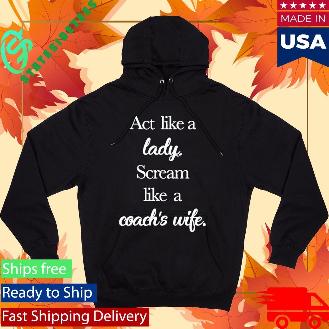 Act Like A Lady Scream Like A Coach’s Wife Shirt