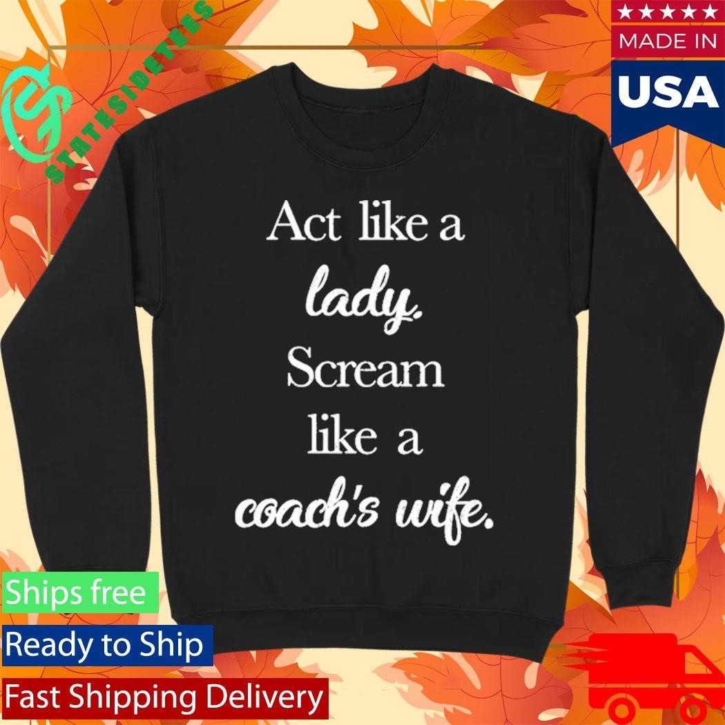 Act Like A Lady Scream Like A Coach’s Wife Shirt