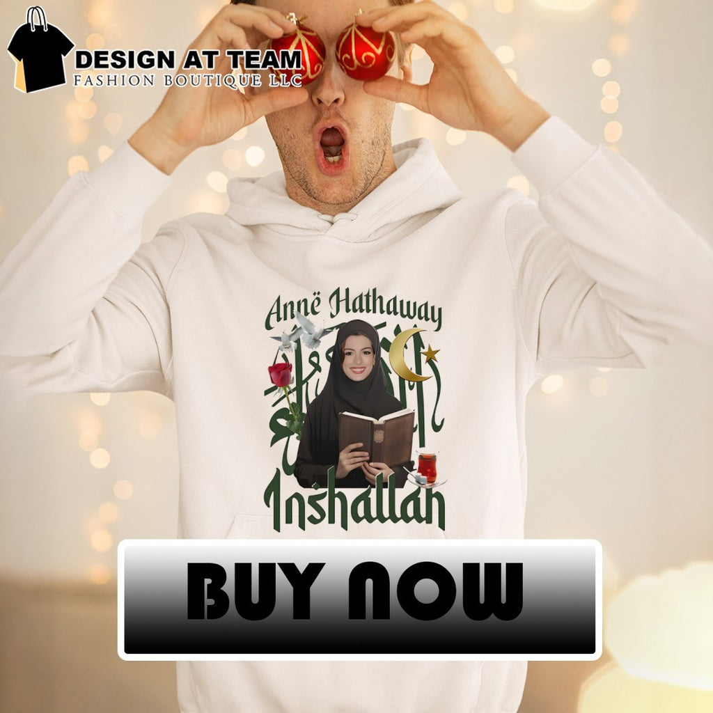 Actor Inshallah Anne Hathaway shirt